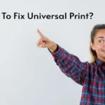 How To Fix Universal Print?